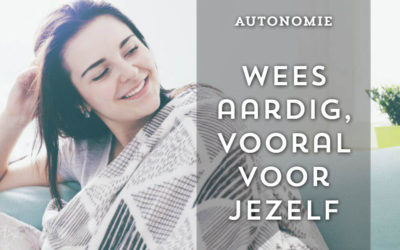 Wees aardig, vooral voor jezelf!